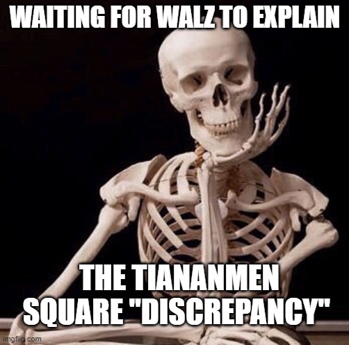 Waiting Skeleton | WAITING FOR WALZ TO EXPLAIN; THE TIANANMEN SQUARE "DISCREPANCY" | image tagged in waiting skeleton | made w/ Imgflip meme maker