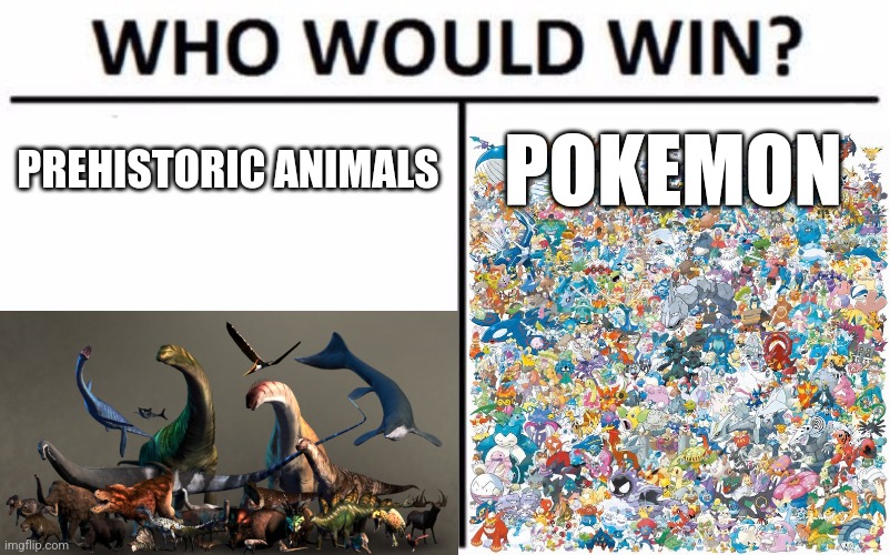 Who Would Win? | PREHISTORIC ANIMALS; POKEMON | image tagged in memes,who would win,crossover | made w/ Imgflip meme maker