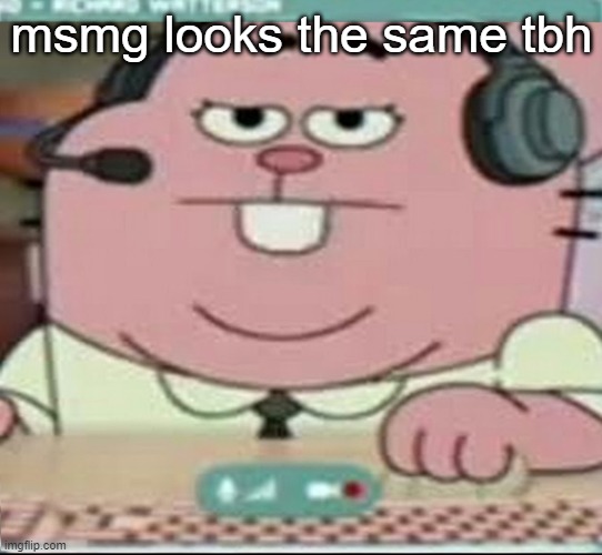 Richard Watterson Gaming | msmg looks the same tbh | image tagged in richard watterson gaming | made w/ Imgflip meme maker