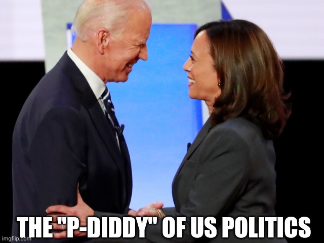 Don't know | THE "P-DIDDY" OF US POLITICS | image tagged in biden harris | made w/ Imgflip meme maker