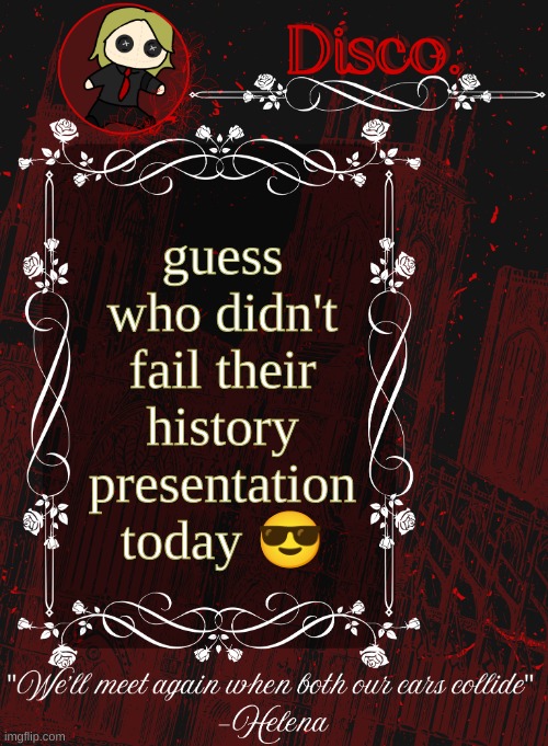 Disco RED announcement temp | guess who didn't fail their history presentation today 😎 | image tagged in disco red announcement temp | made w/ Imgflip meme maker