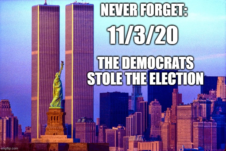 NEVER FORGET:; 11/3/20; THE DEMOCRATS STOLE THE ELECTION | made w/ Imgflip meme maker