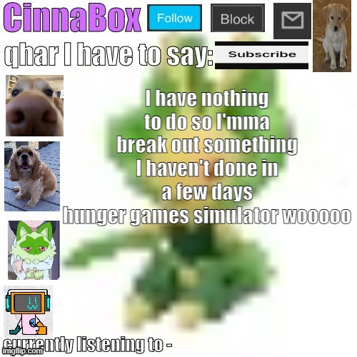 CinnaBox’s 144p Leavanny temp | I have nothing to do so I'mma break out something I haven't done in a few days
hunger games simulator wooooo | image tagged in cinnabox s 144p leavanny temp | made w/ Imgflip meme maker