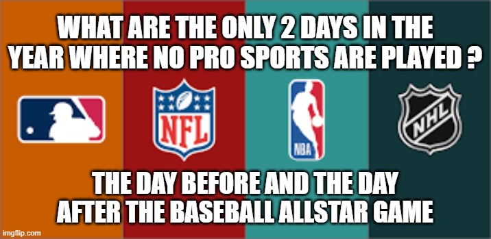memes by Brad - MLB umpires are required to wear black underwear | WHAT ARE THE ONLY 2 DAYS IN THE YEAR WHERE NO PRO SPORTS ARE PLAYED ? THE DAY BEFORE AND THE DAY AFTER THE BASEBALL ALLSTAR GAME | image tagged in funny,sports,baseball,major league baseball,underwear,humor | made w/ Imgflip meme maker
