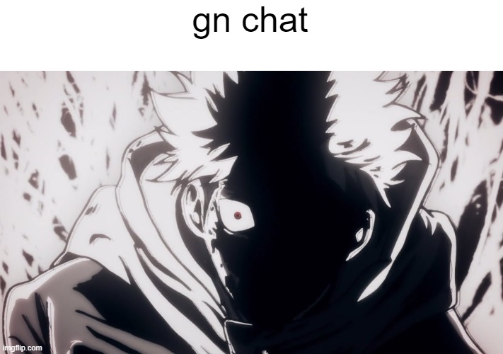 Yuji Rage | gn chat | image tagged in yuji rage | made w/ Imgflip meme maker