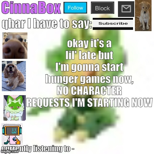 CinnaBox’s 144p Leavanny temp | okay it's a lil' late but I'm gonna start hunger games now, NO CHARACTER REQUESTS I'M STARTING NOW | image tagged in cinnabox s 144p leavanny temp | made w/ Imgflip meme maker