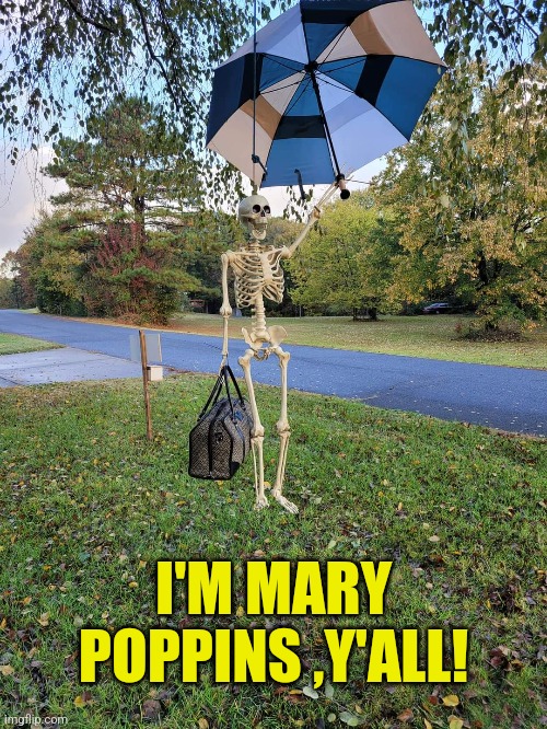 Skelly Poppins | I'M MARY POPPINS ,Y'ALL! | image tagged in mary poppins,skeleton,yondu,guardians of the galaxy,halloween,memes | made w/ Imgflip meme maker