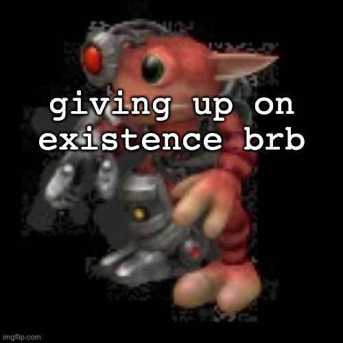 grox.png | giving up on existence brb | image tagged in grox png | made w/ Imgflip meme maker
