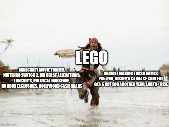 In case you don't know, LEGO recently is trying to change their current plastic to recyclable stuff with no additional charge. | LEGO; MINECRAFT MOVIE TRAILER, NINTENDO SWITCH 2, MR BEAST ALLEGATIONS, LUNCHLY'S, POLITICAL NONSENSE, NO XBOX EXCLUSIVES, HOLLYWOOD CASH GRABS; UBISOFT MAKING TRASH GAMES, PS5 PRO, DISNEY'S GARBAGE CONTENT, GTA 6 NOT FOR ANOTHER YEAR, LGBTQ+ RISE | image tagged in memes,jack sparrow being chased | made w/ Imgflip meme maker