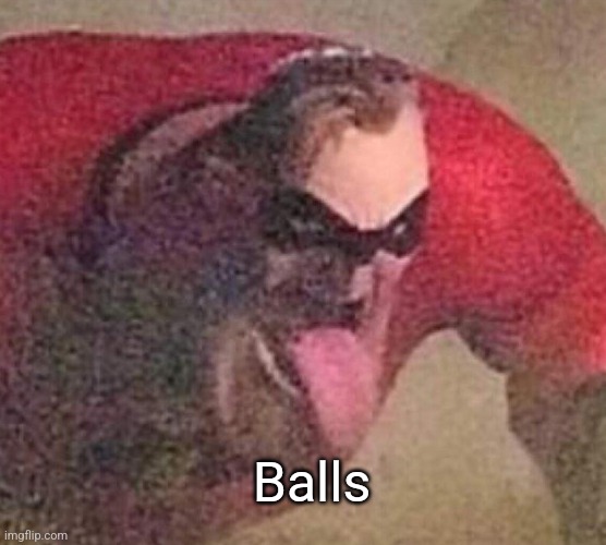 Mr. Incredible tongue | Balls | image tagged in mr incredible tongue | made w/ Imgflip meme maker