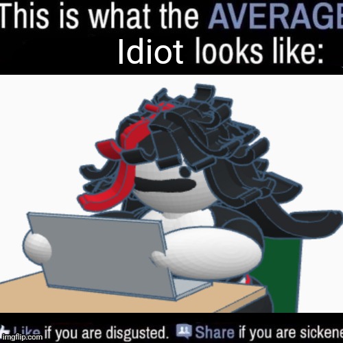 Idiot | made w/ Imgflip meme maker