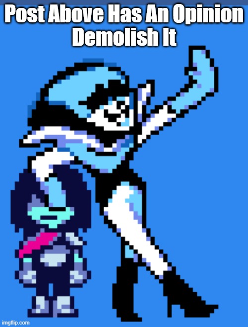 new temp (Post above is X) | Post Above Has An Opinion
Demolish It | image tagged in post above is x | made w/ Imgflip meme maker