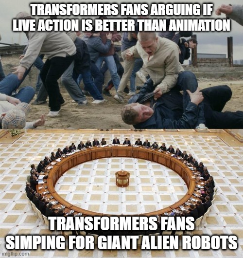 Men Discussing Men Fighting | TRANSFORMERS FANS ARGUING IF LIVE ACTION IS BETTER THAN ANIMATION; TRANSFORMERS FANS SIMPING FOR GIANT ALIEN ROBOTS | image tagged in men discussing men fighting | made w/ Imgflip meme maker