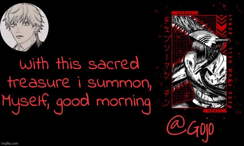 Gojo announcement template V6 | With this sacred treasure i summon, Myself, good morning | image tagged in gojo announcement template v6 | made w/ Imgflip meme maker