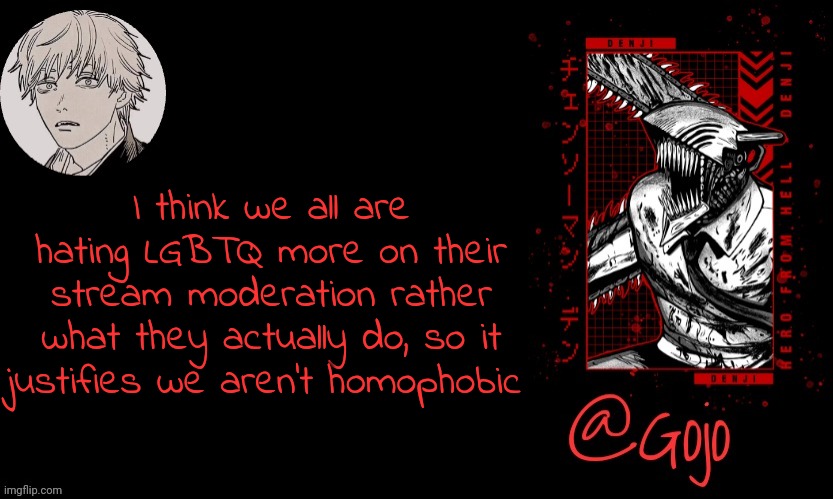 Gojo announcement template V6 | I think we all are hating LGBTQ more on their stream moderation rather what they actually do, so it justifies we aren't homophobic | image tagged in gojo announcement template v6 | made w/ Imgflip meme maker