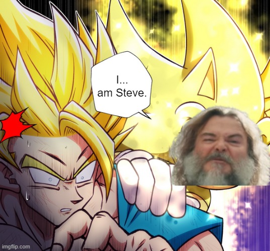 Super Sonic vs Goku | I... am Steve. | image tagged in super sonic vs goku | made w/ Imgflip meme maker