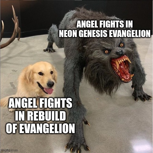 dog vs werewolf | ANGEL FIGHTS IN NEON GENESIS EVANGELION; ANGEL FIGHTS IN REBUILD OF EVANGELION | image tagged in dog vs werewolf,neon genesis evangelion | made w/ Imgflip meme maker