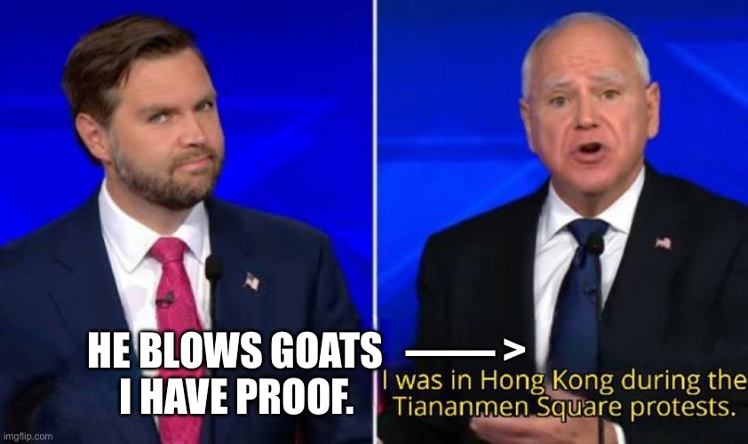 Vance pranks Walz | HE BLOWS GOATS   —— >                  I HAVE PROOF. | image tagged in vance walz blows goats side eye 4th wall,waynes world | made w/ Imgflip meme maker