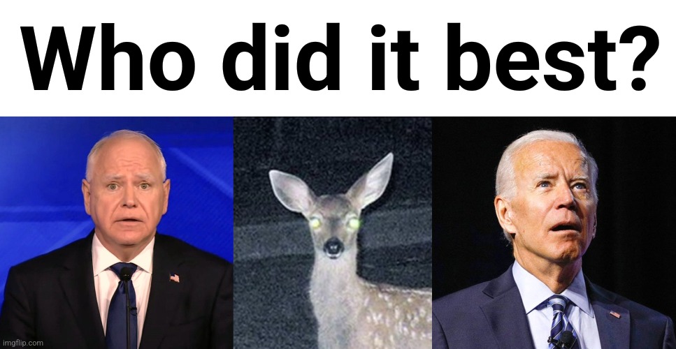 Who did it best? | image tagged in tim walz debate 2024,joe biden,memes,who did it best,deer headlights,democrats | made w/ Imgflip meme maker