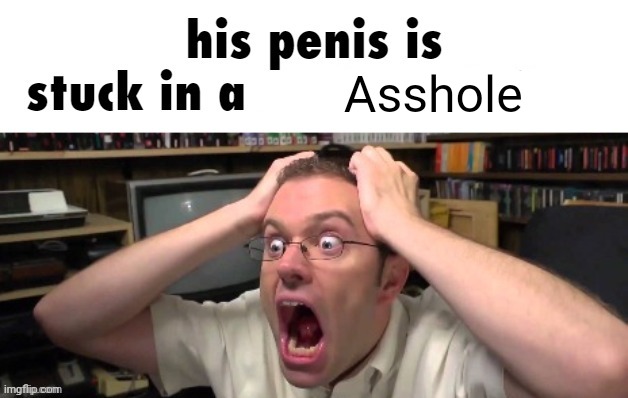 is stuck in a | Asshole | image tagged in is stuck in a | made w/ Imgflip meme maker