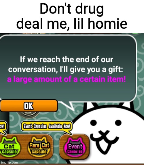 Don't drug deal me, lil homie | image tagged in a | made w/ Imgflip meme maker