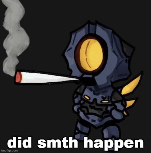 V1 smoking a fat one | did smth happen | image tagged in v1 smoking a fat one | made w/ Imgflip meme maker