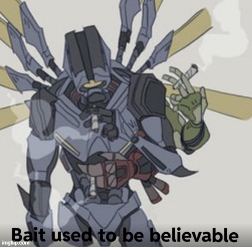 Bait used to be believable | image tagged in bait used to be believable | made w/ Imgflip meme maker