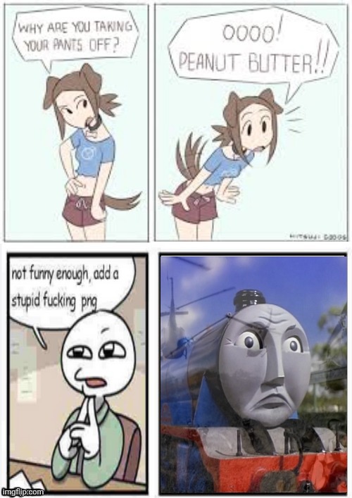 oooo peanut butter stupid fucking png | image tagged in oooo peanut butter stupid fucking png | made w/ Imgflip meme maker
