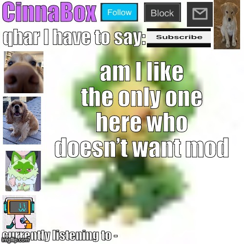 CinnaBox’s 144p Leavanny temp | am I like the only one here who doesn’t want mod | image tagged in cinnabox s 144p leavanny temp | made w/ Imgflip meme maker
