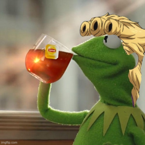 Good tea indeed | image tagged in memes,but that's none of my business,kermit the frog,jojo's bizarre adventure | made w/ Imgflip meme maker