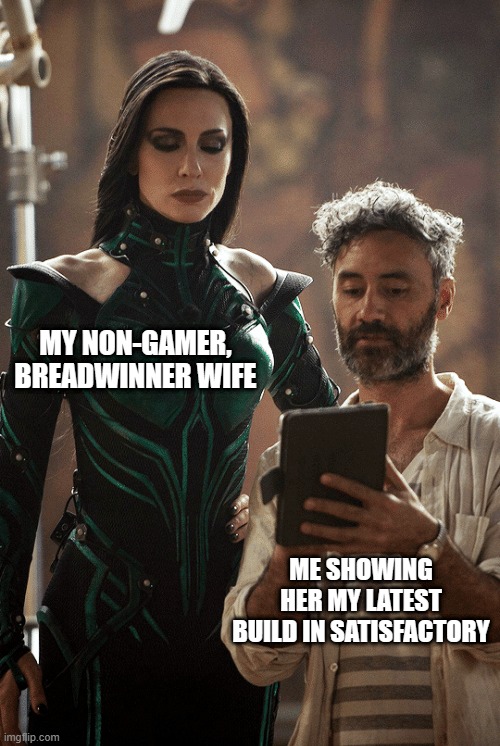 Taika Waititi Cate Blanchett | MY NON-GAMER, BREADWINNER WIFE; ME SHOWING HER MY LATEST BUILD IN SATISFACTORY | image tagged in taika waititi cate blanchett | made w/ Imgflip meme maker