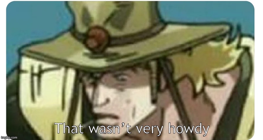 That wasn’t very howdy Blank Meme Template