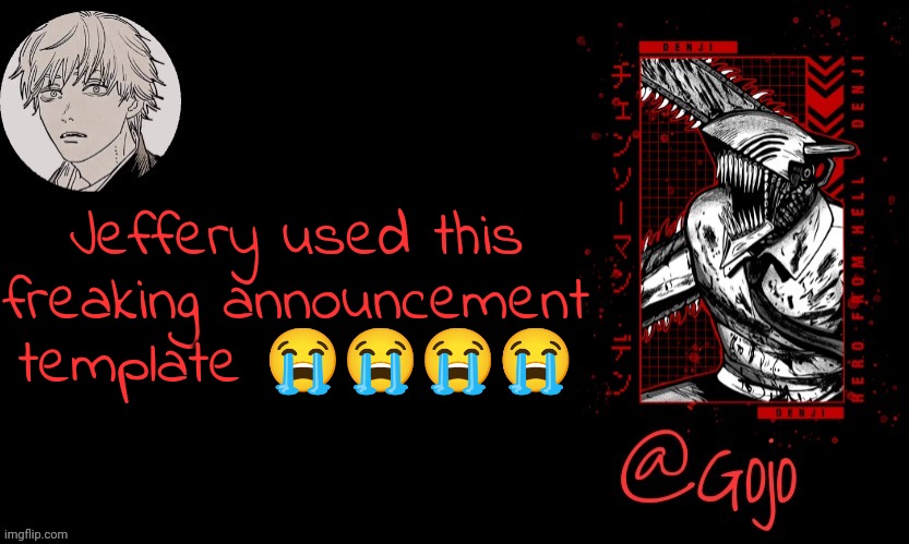 Gojo announcement template V6 | Jeffery used this freaking announcement template 😭😭😭😭 | image tagged in gojo announcement template v6 | made w/ Imgflip meme maker