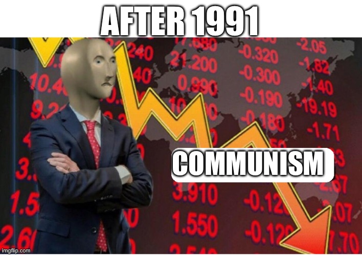 Not Stonks Blank | AFTER 1991 COMMUNISM | image tagged in not stonks blank | made w/ Imgflip meme maker