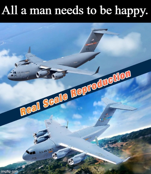 All a man needs to be happy. | made w/ Imgflip meme maker