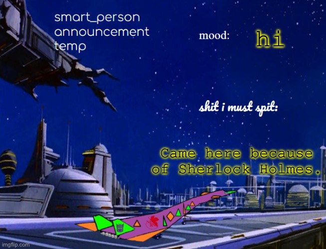 smart_person announcement temp | hi; Came here because of Sherlock Holmes. | image tagged in smart_person announcement temp | made w/ Imgflip meme maker