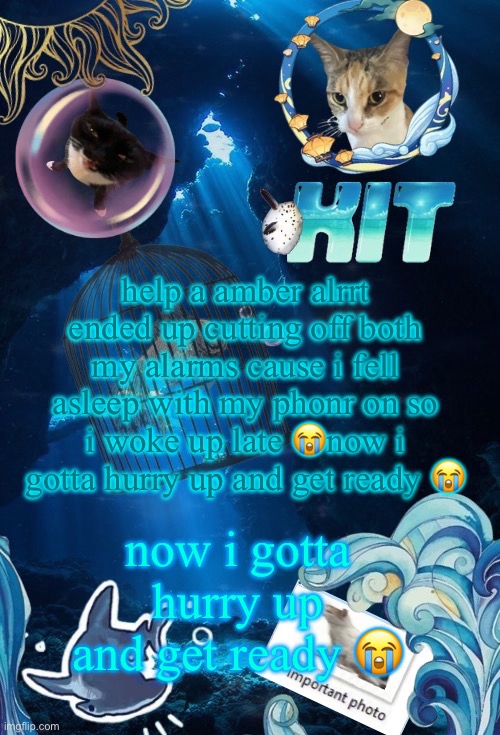 silly announcement template by asriel | help a amber alrrt ended up cutting off both my alarms cause i fell asleep with my phonr on so i woke up late 😭now i gotta hurry up and get ready 😭; now i gotta hurry up and get ready 😭 | image tagged in silly announcement template by asriel | made w/ Imgflip meme maker