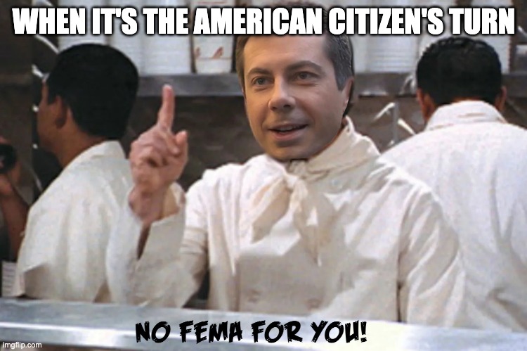 The Poster Child for Incompetence | WHEN IT'S THE AMERICAN CITIZEN'S TURN | image tagged in pete buttigieg,mayor pete | made w/ Imgflip meme maker