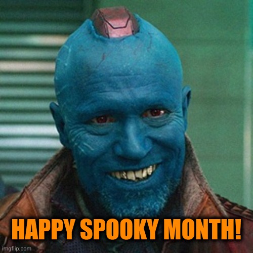 Yondu | HAPPY SPOOKY MONTH! | image tagged in yondu | made w/ Imgflip meme maker