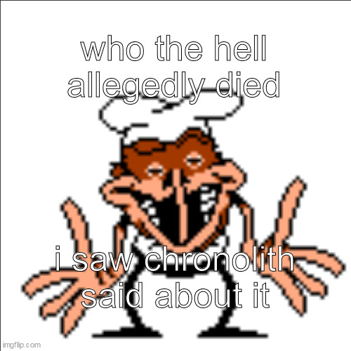 greg shrugging | who the hell allegedly died; i saw chronolith said about it | image tagged in greg shrugging | made w/ Imgflip meme maker