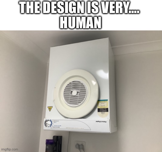 wait wait wait whatt daaa | THE DESIGN IS VERY…. 
HUMAN | image tagged in hold up wait a minute something aint right | made w/ Imgflip meme maker