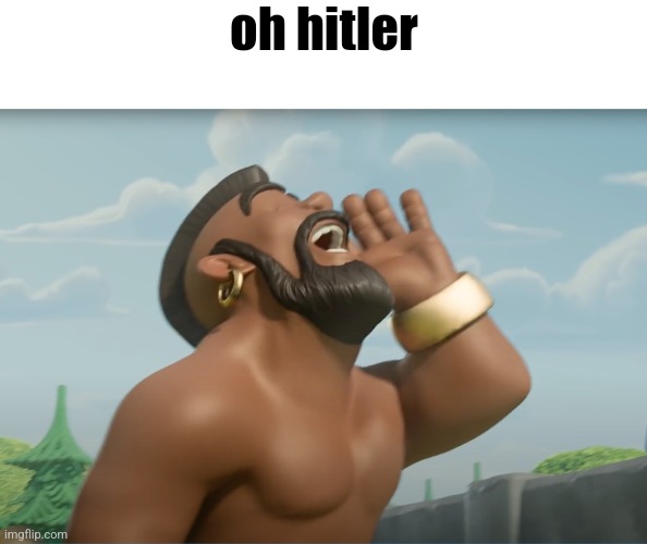 hog ridaaaa | oh hitler | image tagged in hog ridaaaa | made w/ Imgflip meme maker