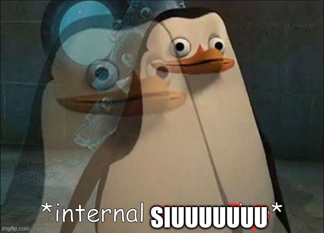 Private Internal Screaming | SIUUUUUUU | image tagged in private internal screaming | made w/ Imgflip meme maker