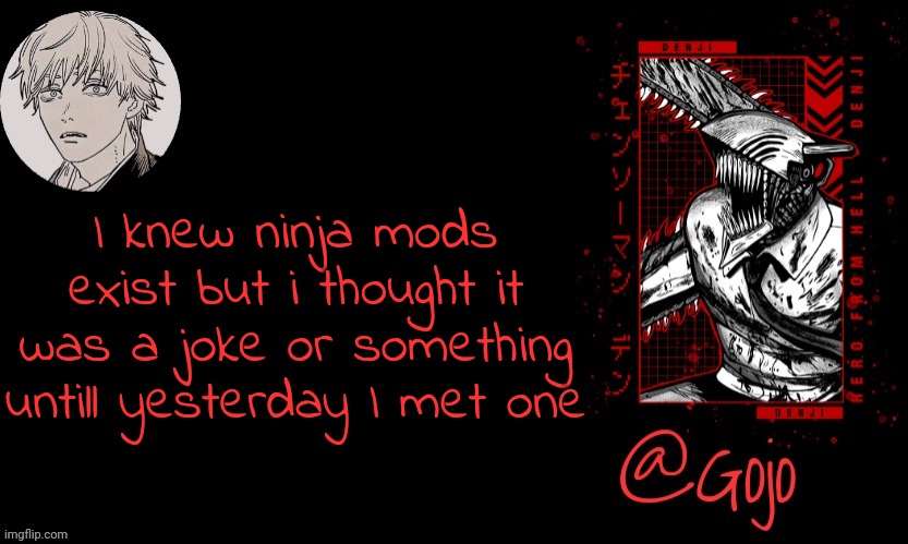 Gojo announcement template V6 | I knew ninja mods exist but i thought it was a joke or something untill yesterday I met one | image tagged in gojo announcement template v6 | made w/ Imgflip meme maker