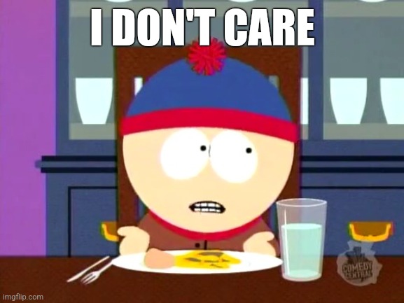 I RARELY EVER DO LOL | I DON'T CARE | image tagged in south park,idc,i don't care,memes,lol | made w/ Imgflip meme maker