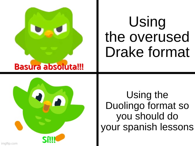 Drake Hotline Bling (Duolingo Version) | Using the overused Drake format; Using the Duolingo format so you should do your spanish lessons | image tagged in drake hotline bling duolingo version | made w/ Imgflip meme maker