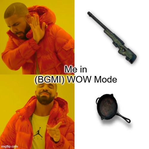 Drake Hotline Bling | Me in (BGMI) WOW Mode | image tagged in memes,drake hotline bling | made w/ Imgflip meme maker