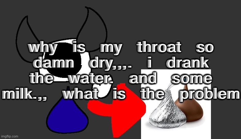 so real | why is my throat so damn dry,,,. i drank the water. and some milk.,, what is the problem | image tagged in so real | made w/ Imgflip meme maker