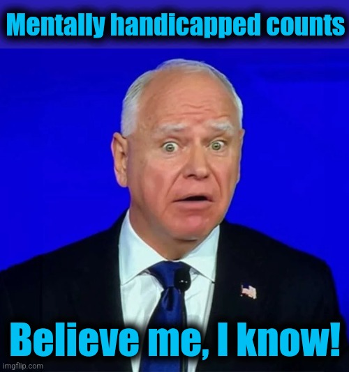 Mentally handicapped counts Believe me, I know! | made w/ Imgflip meme maker