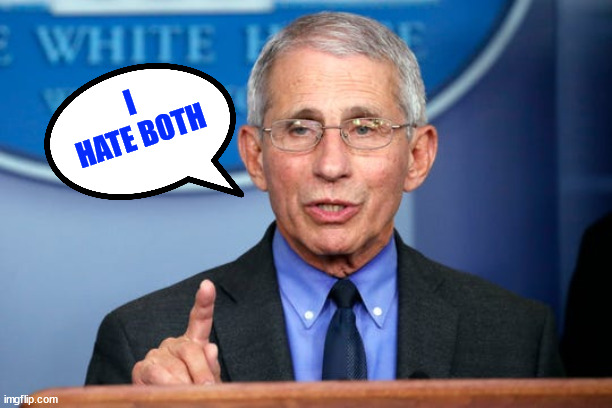 Dr. Fauci | I HATE BOTH | image tagged in dr fauci | made w/ Imgflip meme maker